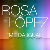 Rosa López – Me Da Igual