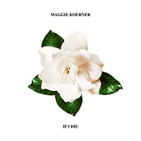 Maggie Koerner – If I Die