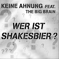 Keine Ahnung, The Big Brain – Wer ist Shakesbier? (feat. The Big Brain)