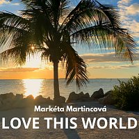 Markéta Martincová – LOVE THIS WORLD