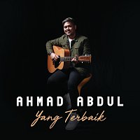 Ahmad Abdul – Yang Terbaik