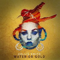 Hollie Smith – Water Or Gold