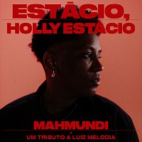 Luiz Melodia, Mahmundi – Estácio, Holly Estácio