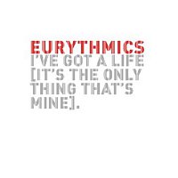 Eurythmics, Annie Lennox, Dave Stewart – I've Got A Life