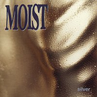Moist – Silver