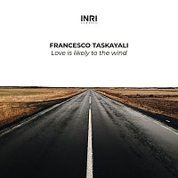 Francesco Taskayali – Love Is Likely  To The Wind [The Shape Of Piano To Come Vol. I]