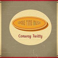 Conway Twitty – Spare Time Music