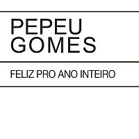 Pepeu Gomes – Feliz Pro Ano Inteiro / Luminosidade