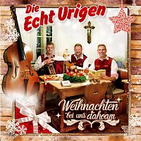 Die Echt Urigen – Weihnachten bei uns dahoam