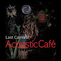 Acoustic Café – Last Carnival
