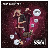 Max & Harvey – Coming Soon