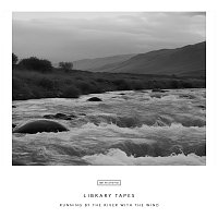 Library Tapes – Running by the River with the Wind