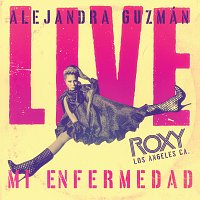 Alejandra Guzmán – Mi Enfermedad [Live At The Roxy]
