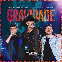 Joao Pedro e Fellipe, Luan Pereira – Gravidade [Ao Vivo]