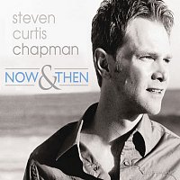Steven Curtis Chapman – Now & Then