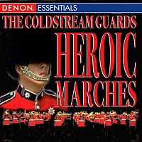 Major Roger G. Swift, Regimental Band Of The Coldstream Guards – The Coldstream Guards - Heroic Marches