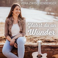 Vera Zwischenberger – Glabst du an Wunder