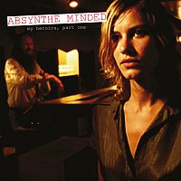 Absynthe Minded – My Heroics, Part One [Edited Version]