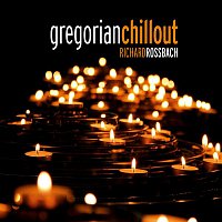 Richard Rossbach – Gregorian Chill Out