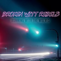Broken Witt Rebels – Running With The Wolves