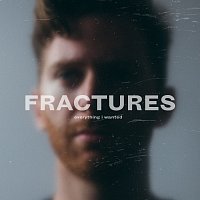 Fractures – everything i wanted