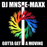 DJ MNS vs. E-Maxx – Gotta Get A Moving