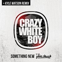 Crazy White Boy, Julia Church – Something New [Kyle Watson Remix]