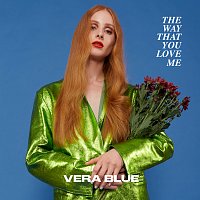 Vera Blue – The Way That You Love Me