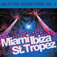 Různí interpreti – Miami Ibiza St. Tropez - Selected Housetunes Vol. 3