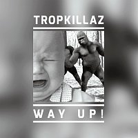 Tropkillaz – Way Up!