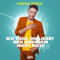 Kevin Neon – Ich weisz, du liebst nen Anderen – nicht mich!