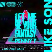 Like  Son, Penny F – Let Me Be Your Fantasy