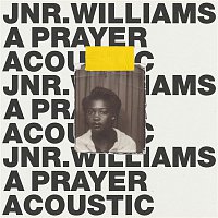 JNR WILLIAMS – A Prayer (Acoustic)