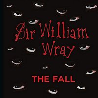 The Fall – Sir William Wray