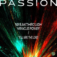 Passion – Breakthrough Miracle Power / You Are The Lord