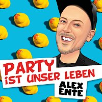 Alex Ente – Party ist unser Leben