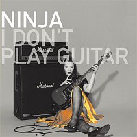 Ninja – I Don't Play Guitar