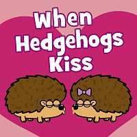 Hooray Kids Songs – When Hedgehogs Kiss