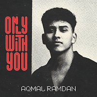 Aqmal Ramdan – Only With You