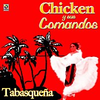 Chicken y Sus Comandos – Tabasquena