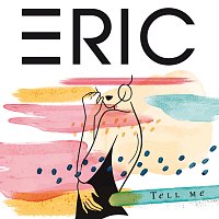 ERIC – Tell Me