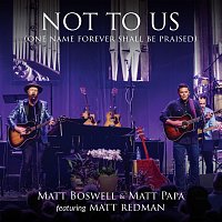 Matt Boswell, Matt Papa, Matt Redman – Not To Us (One Name Forever Shall Be Praised) [Live]