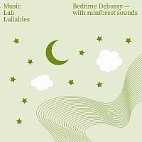 Music Lab Collective, My Little Lullabies – Bedtime Debussy [with Rainforest Sounds]