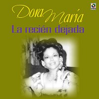 Dora María – La Recién Dejada