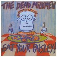 The Dead Milkmen – Eat Your Paisley