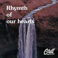 Chill Music Box – Rhymth Of Our Hearts