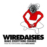 Wire Daisies – Make Everything Change