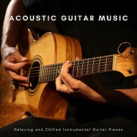 James Shanon, Chris Mercer, Richie Aikman, Thomas Tiersen, Django Wallace – Acoustic Guitar Music: Relaxing and Chilled Instrumental Guitar Pieces