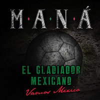 Mana' – El Gladiador Mexicano (Vamos México)