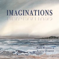 Matt Withers, Acacia Quartet – Imaginations